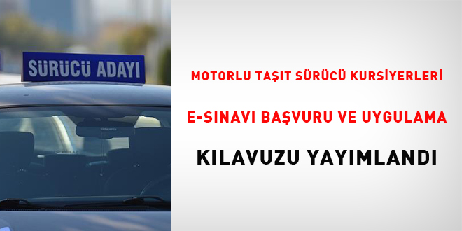 Motorlu Taşıt Sürücü Kursiyerleri E-Sınavı Başvuru Ve Uygulama Kılavuzu yayımlandı