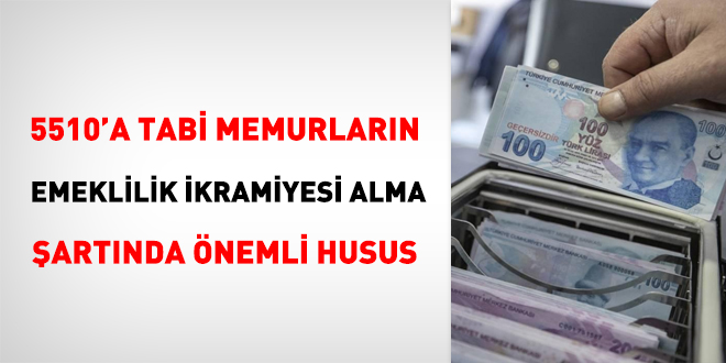 5510'a tabi memurların emeklilik ikramiyesi alma şartında önemli husus
