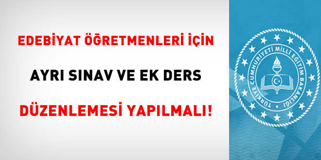 Edebiyat Öğretmenleri İçin Ayrı Sınav ve Ek Ders Düzenlemesi Yapılmalı!