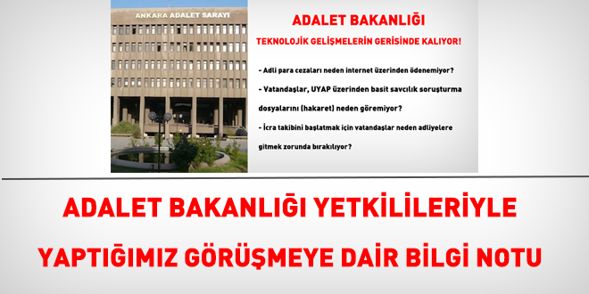 Adalet Bakanlığı yetkilileriyle yaptığımız görüşmeye dair bilgi notu