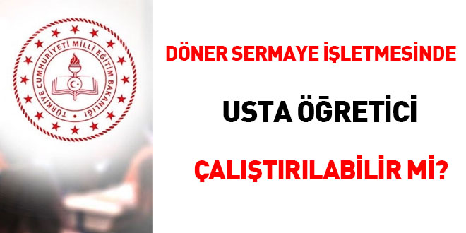 Döner Sermaye İşletmesinde usta öğretici çalıştırılabilir mi?