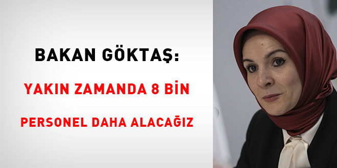 Bakan Göktaş: Yakın zamanda 8 bin personel daha alacağız