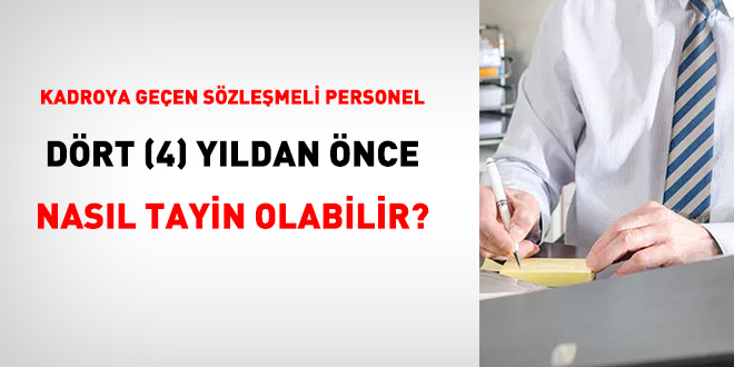 Kadroya geçen sözleşmeli personel 4 yıldan önce nasıl tayin olabilir?