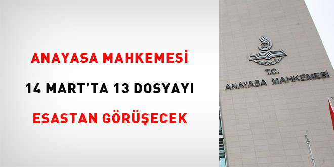 Anayasa Mahkemesi, 14 Mart'ta 13 dosyay esastan grecek