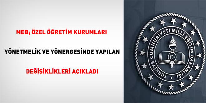 MEB; Özel Öğretim Kurumları Yönetmelik ve Yönergesinde yapılan değişiklikleri açıkladı