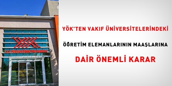 YÖK'ten vakıf üniversitesindeki öğretim elemanlarının maaşlarına dair önemli karar