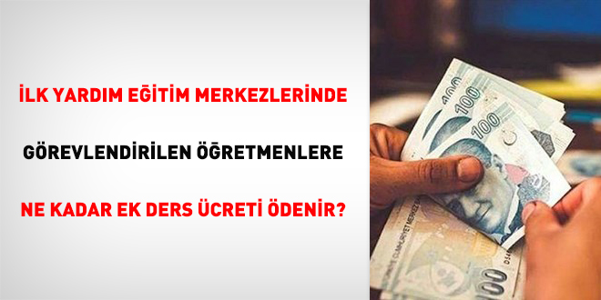 İlk yardım eğitim merkezlerinde görevlendirilen öğretmenlere ne kadar ek ders ücreti ödenir?