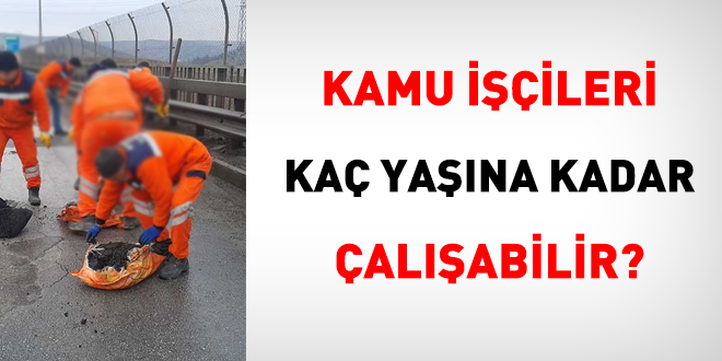 Kamu işçileri kaç yaşına kadar çalışabilir?