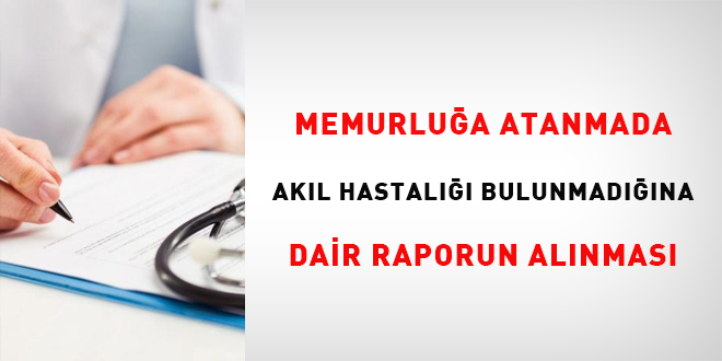 Memurlua Atanmada Akl Hastal Bulunmadna Dair Raporun Alnmas