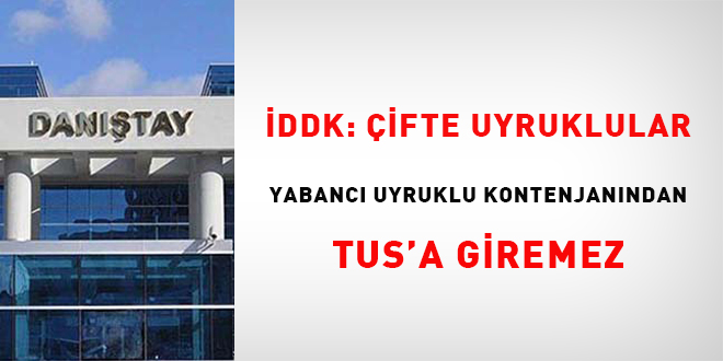 İDDK: Çifte uyruklular yabancı uyruklu kontenjanından TUS'a giremez