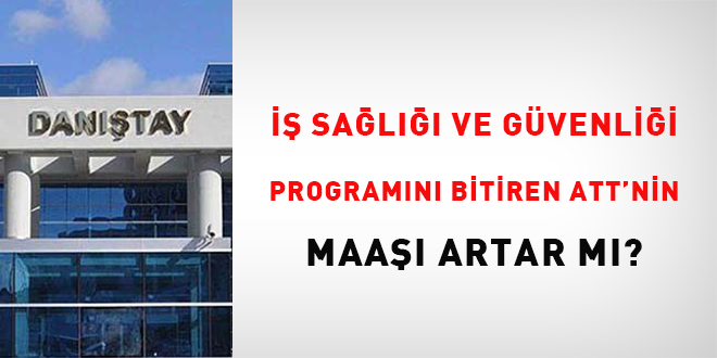 İş sağlığı ve güvenliği programını bitiren ATT'nin maaşı artar mı?