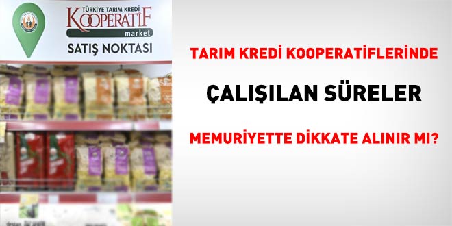 Tarım Kredi Kooperatiflerinde Çalışılan Süreler Memuriyette Dikkate Alınır mı?