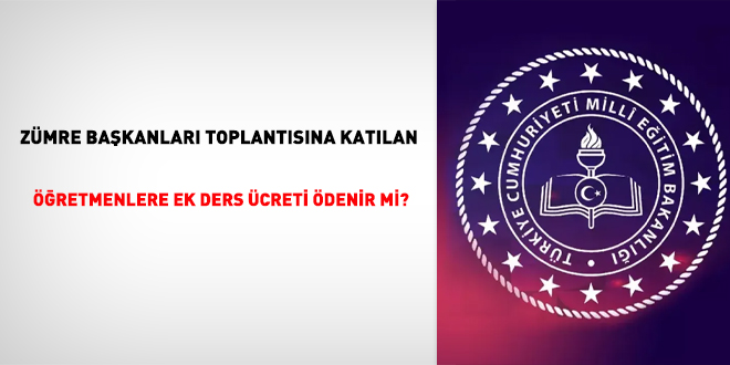 Zümre Başkanları toplantısına öğretmenlere ek ders ücreti ödenir mi?