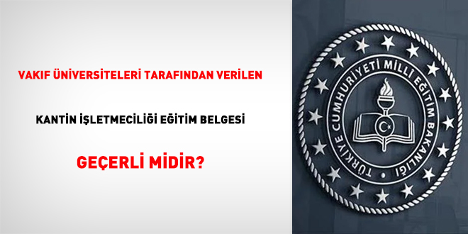 Vakıf üniversiteleri tarafından verilen Kantin İşletmeciliği Eğitim Belgesi geçerli midir?