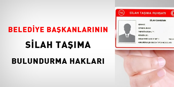 Belediye Başkanlarının silah taşıma-bulundurma hakları