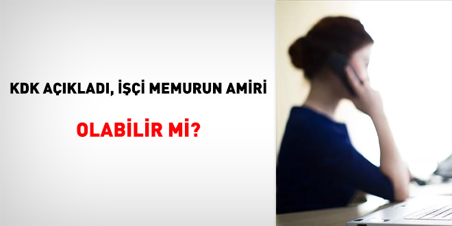 KDK açıkladı, işçi memurun amiri olabilir mi?