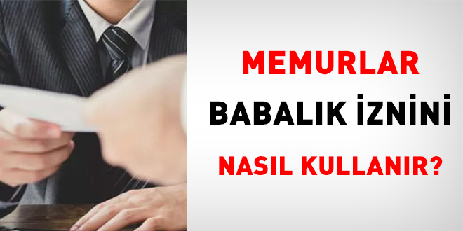 Memur, babal�k iznini nas�l kullan�r?