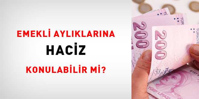 Emekli aylıklarına haciz konulabilir mi?