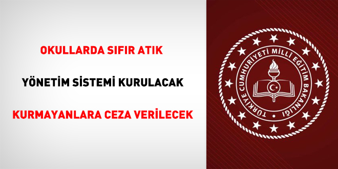 Okullarda sfr atk ynetim sistemi kurulacak kurmayanlara ceza verilecek