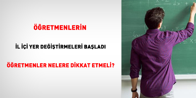 Öğretmenlerin il içi yer değiştirmeleri başladı. Öğretmenler nelere dikkat etmeli?