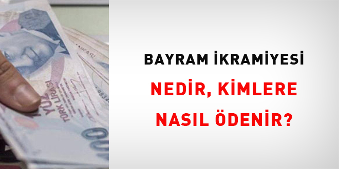 Bayram ikramiyesi nedir, kimlere nasıl ödenir?