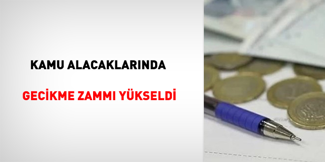 Kamu alacaklarnda gecikme zamm ykseldi