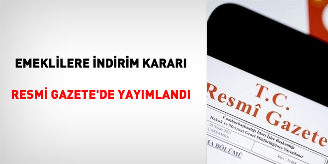 Emeklilere indirim kararı Resmi Gazete'de yayımlandı