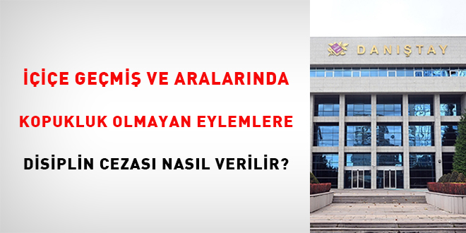 İçiçe geçmiş ve aralarında kopukluk olmayan eylemlere disiplin cezası nasıl verilir?
