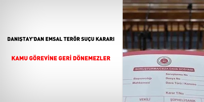 Danıştay'dan emsal terör suçu kararı: Kamu görevine geri dönemezler
