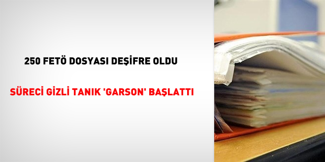250 FETÖ dosyası deşifre oldu: Süreci gizli tanık 'Garson' başlattı
