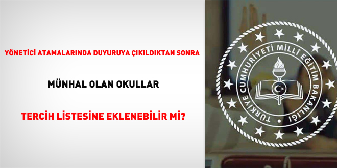 Yönetici atamalarında duyuruya çıkıldıktan sonra münhal olan okullar tercih listesine eklenebilir mi?