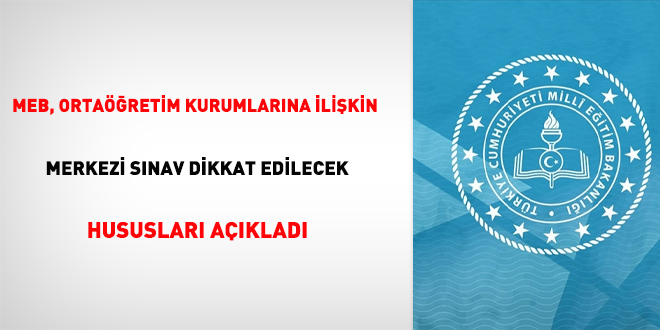 MEB, Ortaöğretim Kurumlarına İlişkin Merkezi Sınav Dikkat Edilecek Hususları açıkladı
