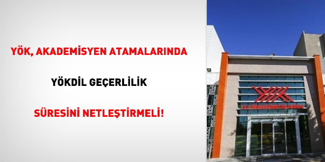 YÖK, akademisyen atamalarında YÖKDİL geçerlilik süresini netleştirmeli!
