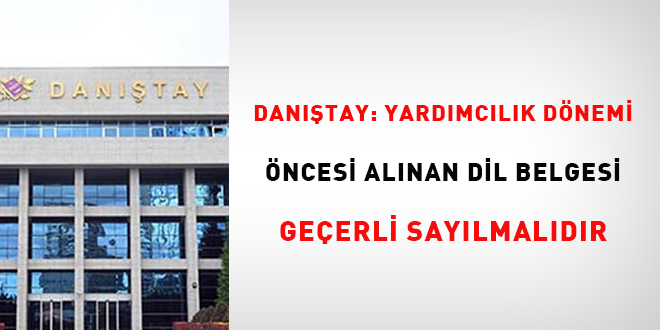 Danıştay: Yardımcılık dönemi öncesi alınan dil belgesi geçerli sayılmalıdır