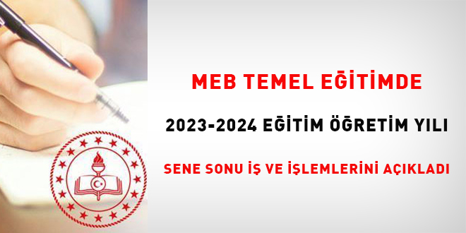 MEB; Temel Eitimde 2023-2024 Eitim retim Yl Sene Sonu  ve lemlerini aklad