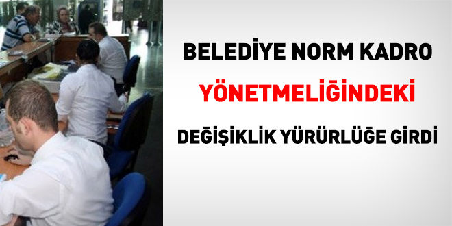 Belediye norm kadro yönetmeliğindeki değişiklik yürürlüğe girdi