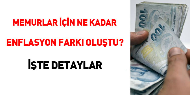 Memurlar için ne kadar enflasyon farkı oluştu?... İşte detaylar