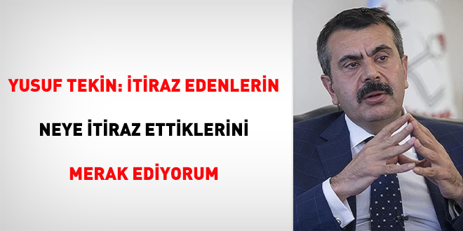 Yusuf Tekin: İtiraz edenlerin neye itiraz ettiklerini merak ediyorum