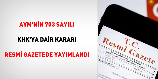AYM'nin 703 sayılı KHK'ya dair kararı Resmi Gazetede yayımlandı