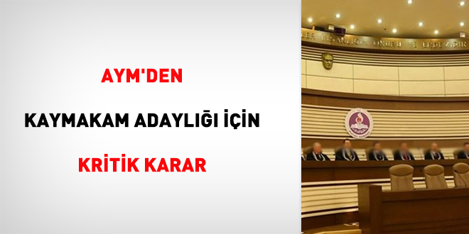 AYM'den kaymakam adaylığı için kritik karar