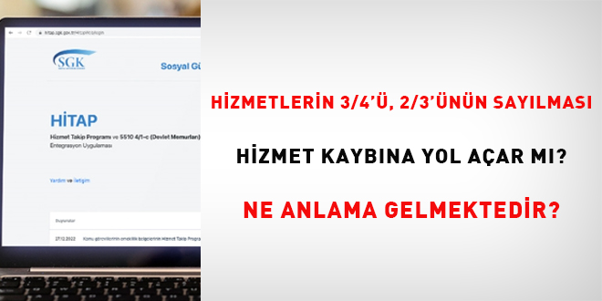 Hizmetlerin 3/4'ü, 2/3'ünün sayılması hizmet kaybına yol açar mı? Ne anlama gelmektedir?