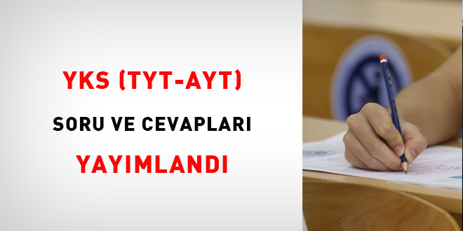 YKS (TYT-AYT) soru ve cevapları yayımlandı