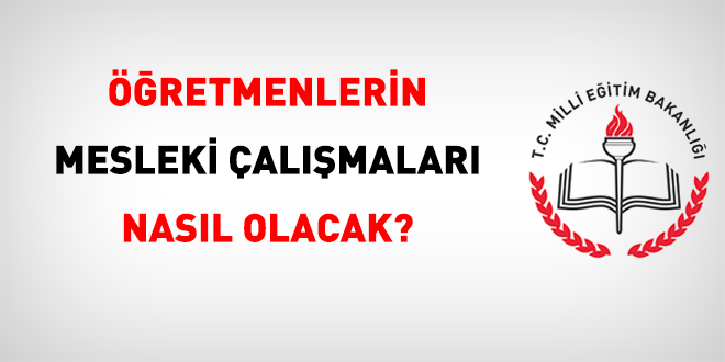 Öğretmenlerin Mesleki Çalışmaları Nasıl Olacak?