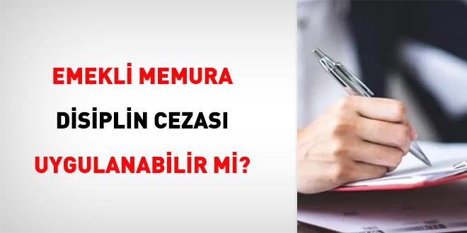 Emekli Memura Disiplin Cezası Uygulanabilir mi?