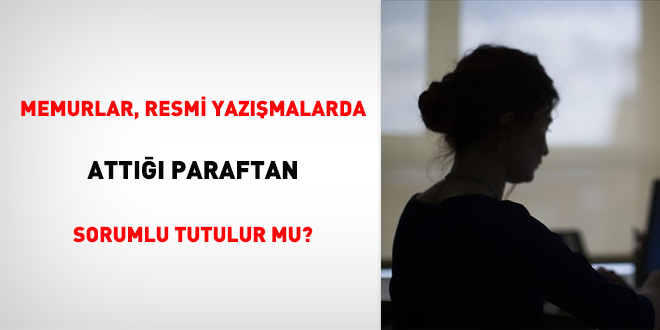 Memurlar, Resmi Yazışmalarda Attığı Paraftan Sorumlu Tutulur mu?