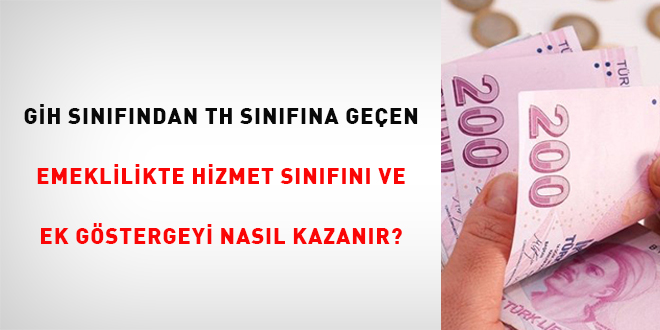 GİH sınıfından TH sınıfına geçen emeklilikte hizmet sınıfını ve ek göstergeyi nasıl kazanır?