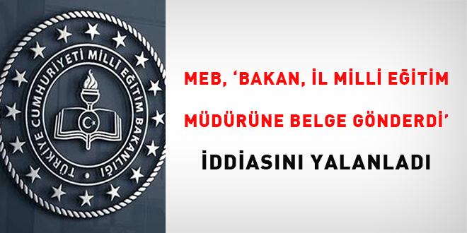 MEB, 'Bakan, l Milli Eitim Mdrne belge gnderdi' iddiasn yalanlad