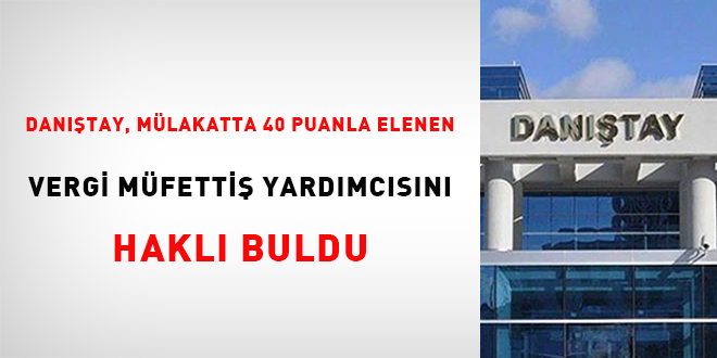 Danıştay, mülakatta 40 puanla elenen vergi müfettiş yardımcısını haklı buldu