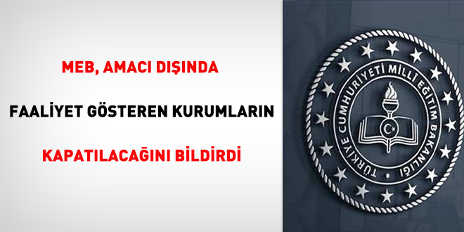 MEB, amacı dışında faaliyet gösteren kurumların kapatılacağını bildirdi