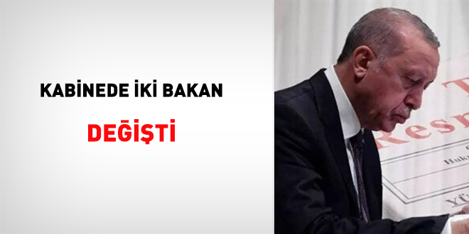 Kabinede iki bakan değişti